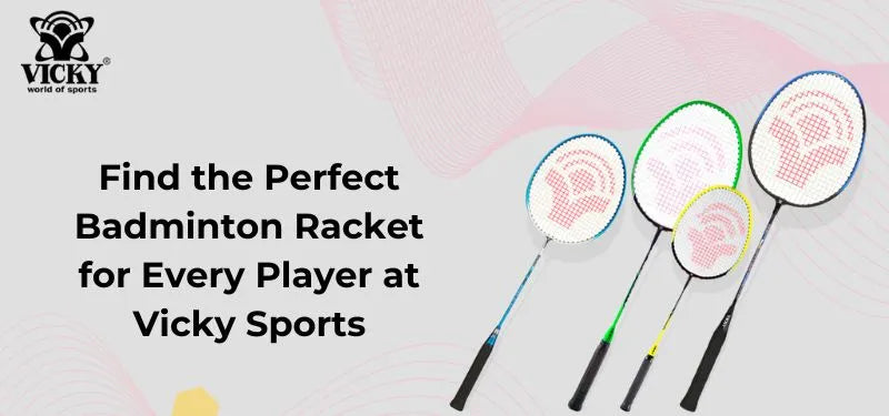 Find the Perfect Badminton Racket for Every Player at Vicky Sports